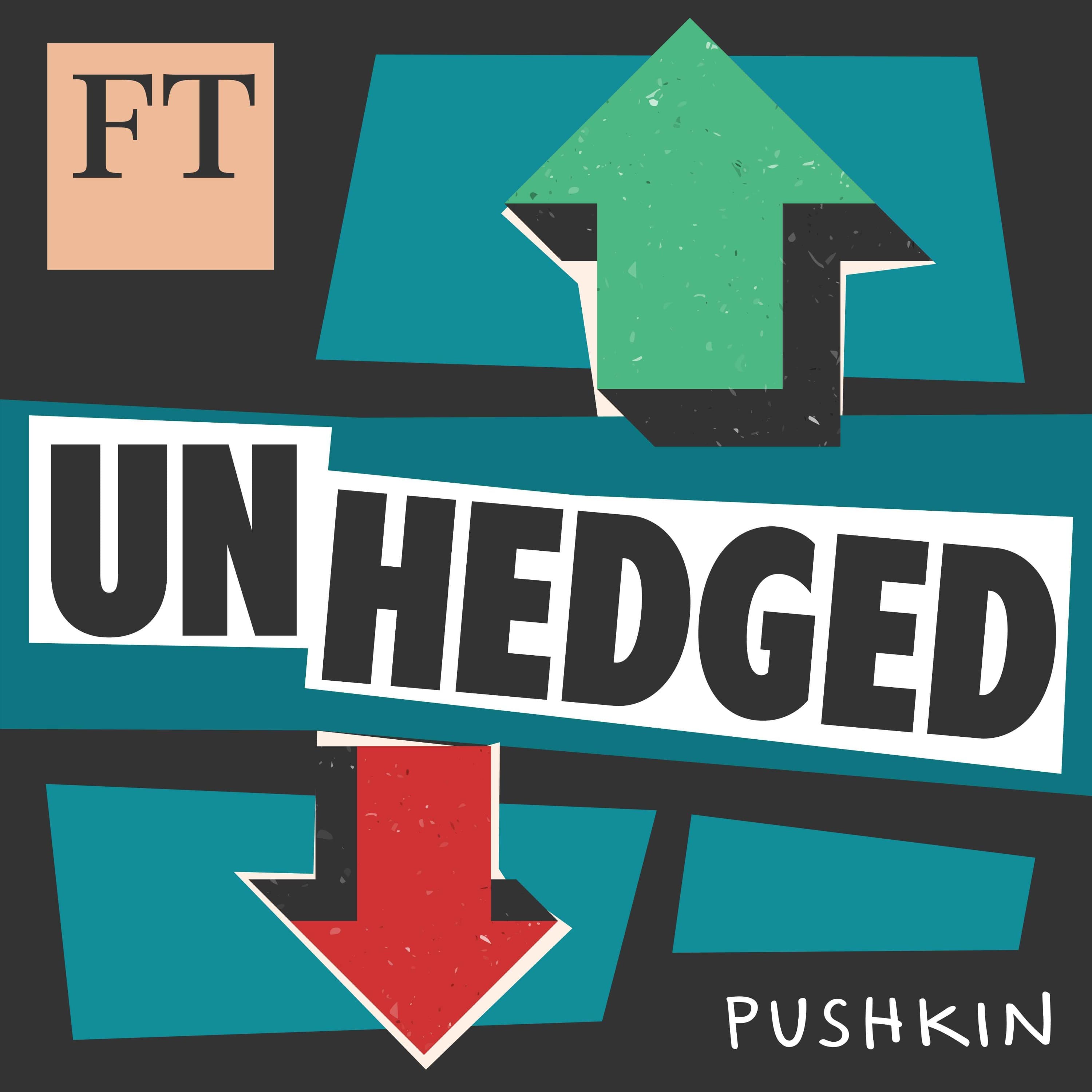 Unhedged: a new markets podcast from the FT - Financial Times